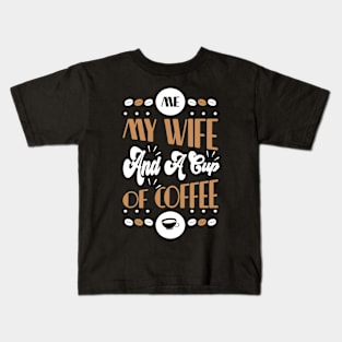 Me my wife and a cup of coffee Kids T-Shirt